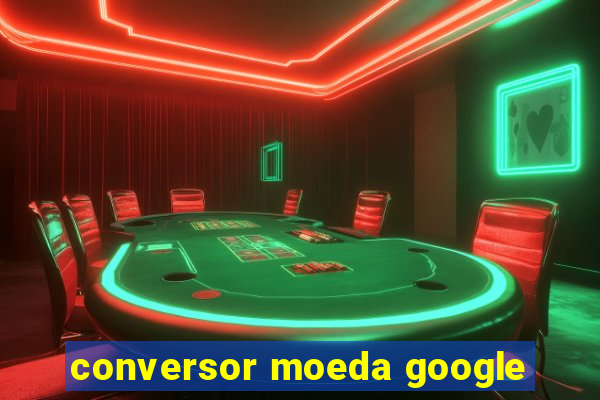 conversor moeda google